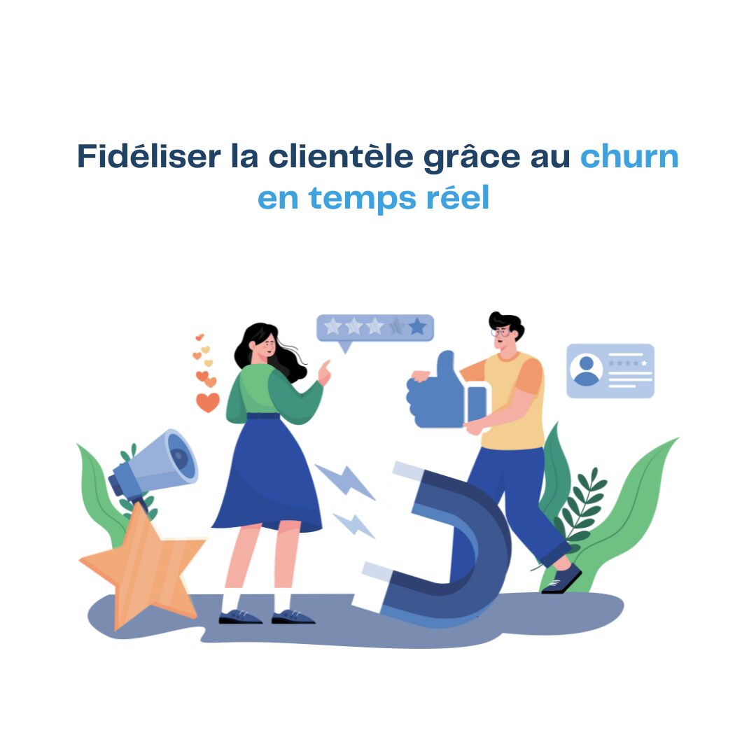 fidéliser la clientèle grâce au churn en temps réel